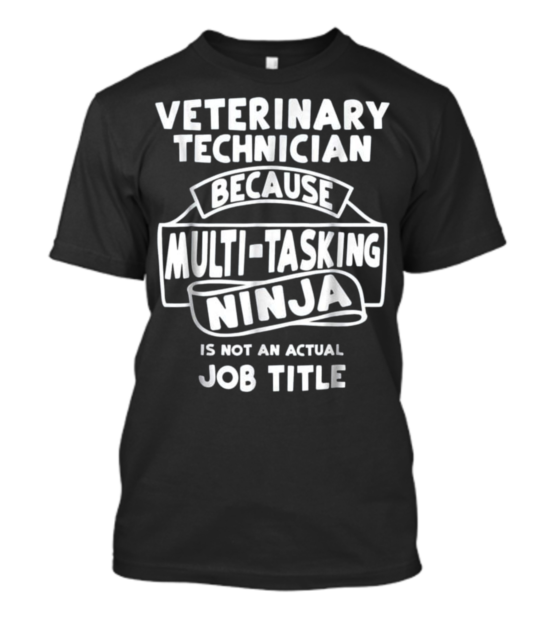 Veterinary Technician Because Multi-Tasking Ninja Is Not An Actual Job Title T-Shirt