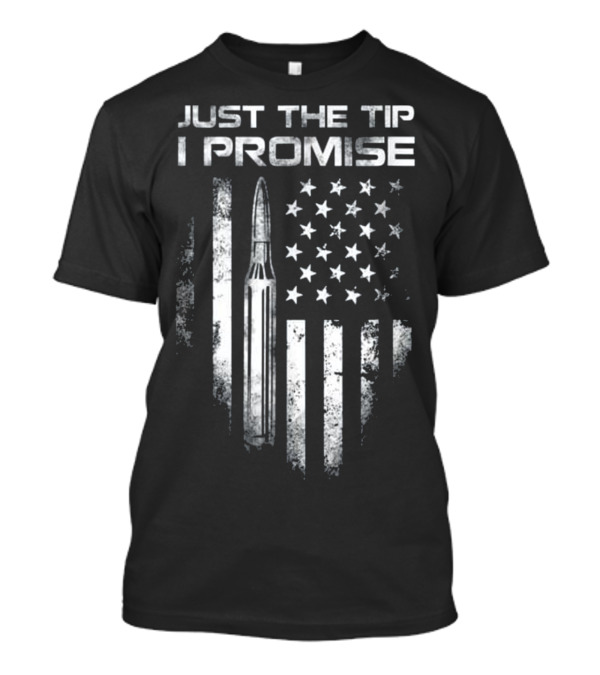 Veteran Just The Tip I Promise Bullet US Flag Patriotic T-Shirt