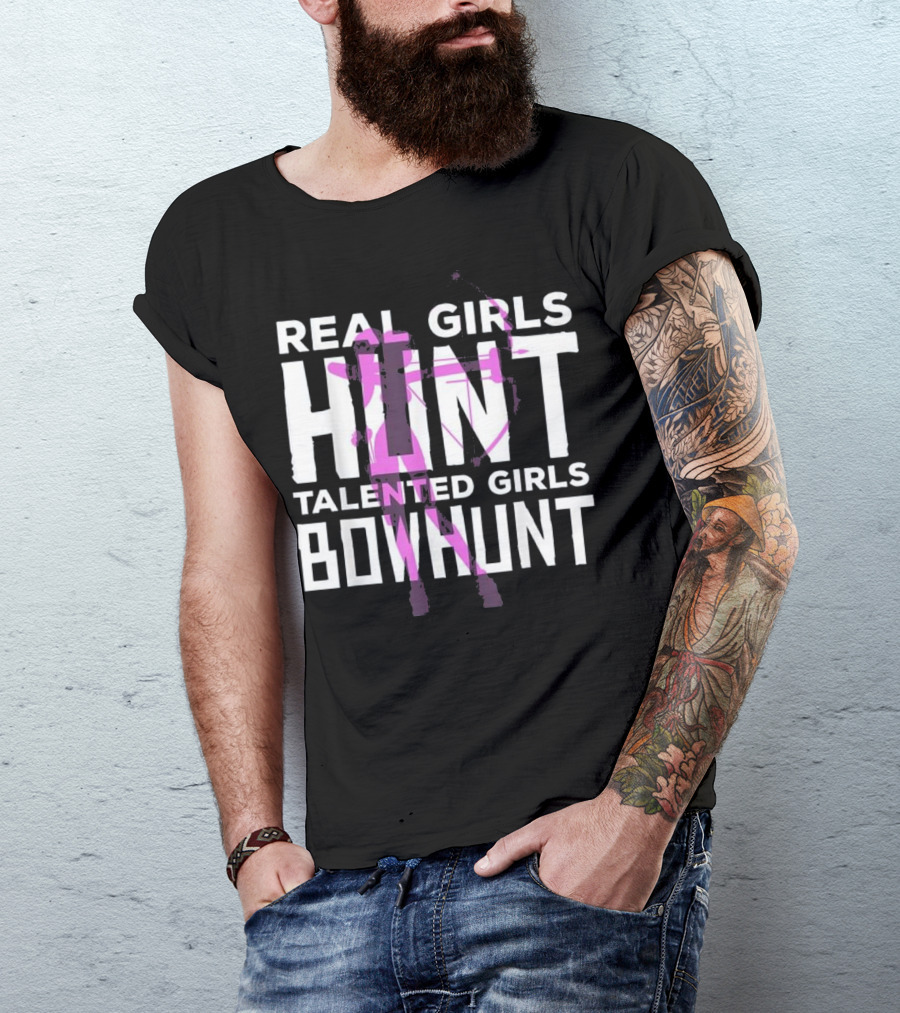 Real Girls Hunt Talented Girls Bowhunt T-Shirt