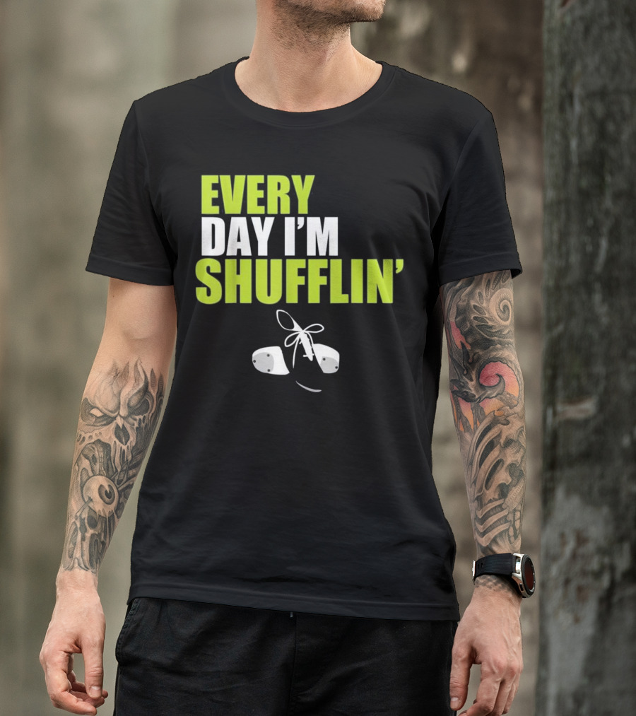 Every Day I'm Shufflin' Tap Dance Shoes T-Shirt