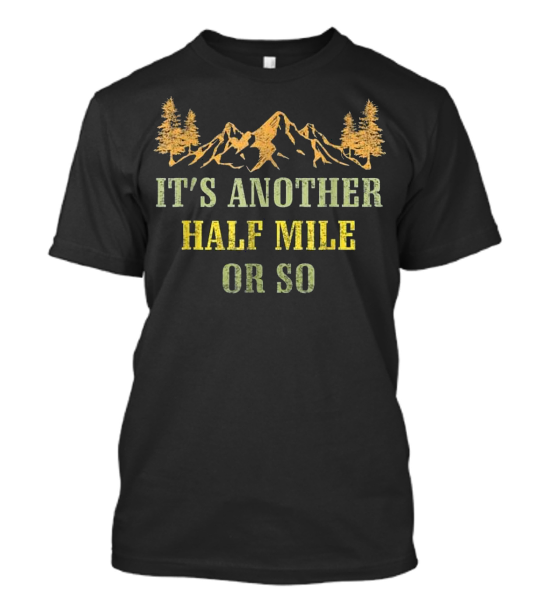 Vintage It's Another Half Mile Or So Mountain Hiking Adventure T-Shirt