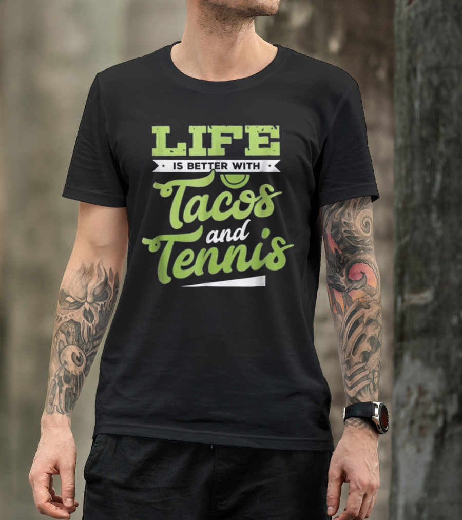 Life Is Better With Tacos And Tennis T-Shirt