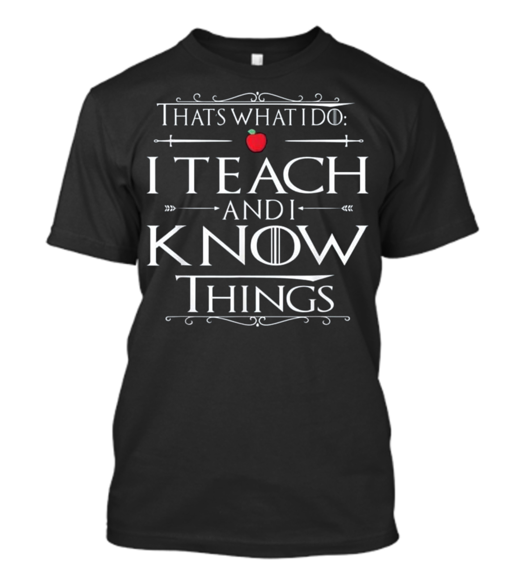 That's What I Do I Teach And I Know Things Apple Inspired T-Shirt