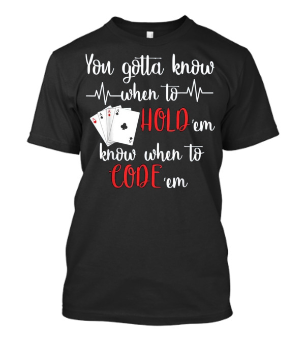 You Gotta Know When To Hold 'em Know When To Code 'em Poker Nurse T-Shirt