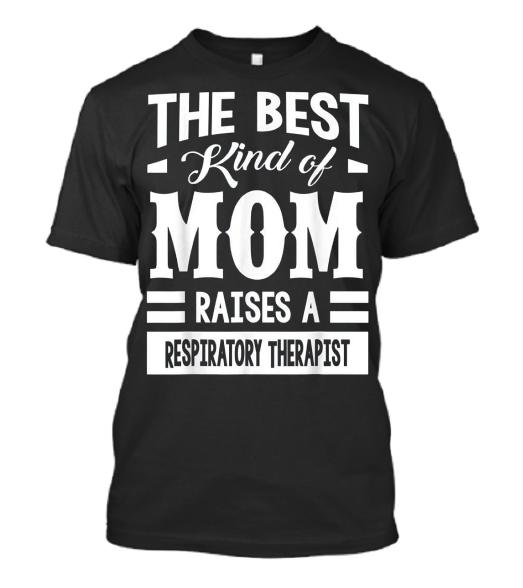 The Best Kind Of Mom Raises A Respiratory Therapist T-Shirt