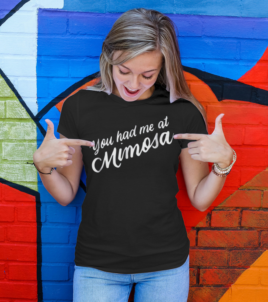 You Had Me At Mimosa Wine Drinkin T-Shirt