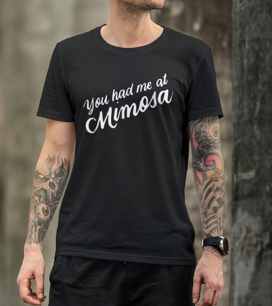 You Had Me At Mimosa Wine Drinkin T-Shirt