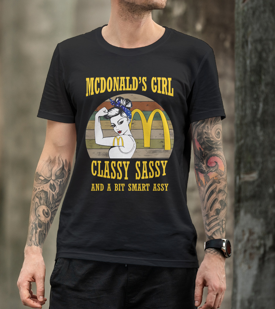 Mcdonald's Girl Classy Sassy And A Bit Smart Assy T-Shirt