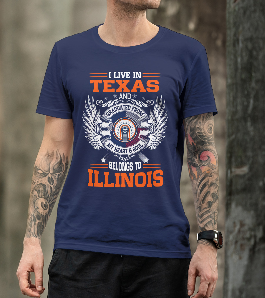 I LIVE IN TEXAS AND GRADUATED FROM MY HEART And SOUL BELONGS TO ILLINOIS T-Shirt
