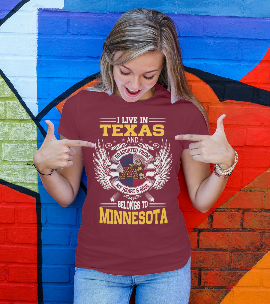 I Live In Texas Graduated From My Heart And Soul Belongs To Minnesota T-Shirt