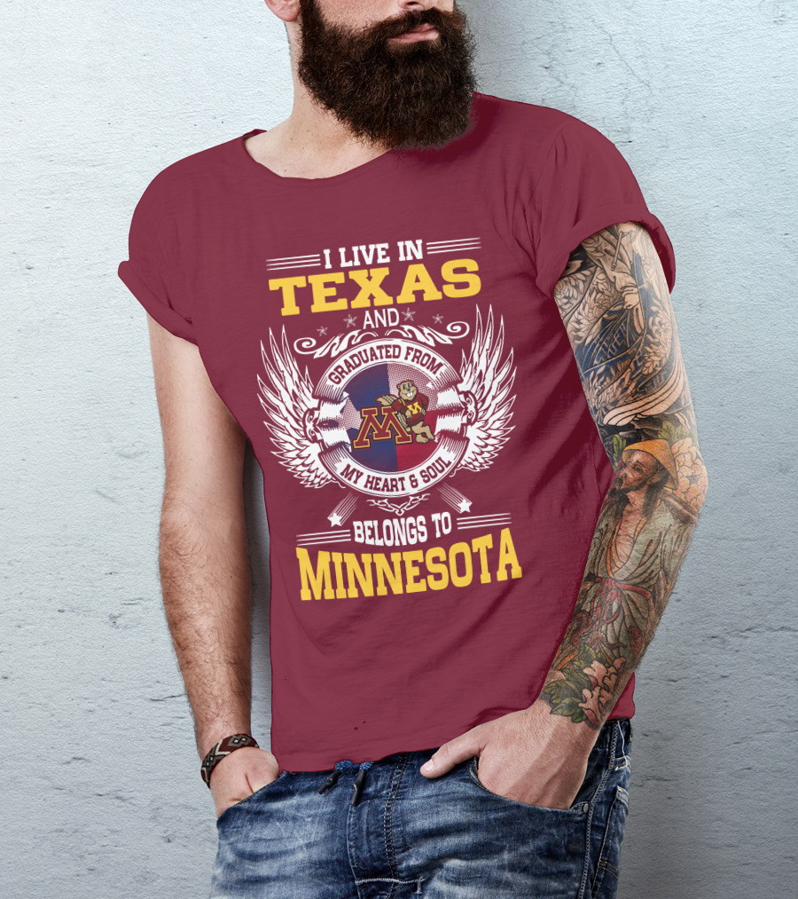 I Live In Texas Graduated From My Heart And Soul Belongs To Minnesota T-Shirt