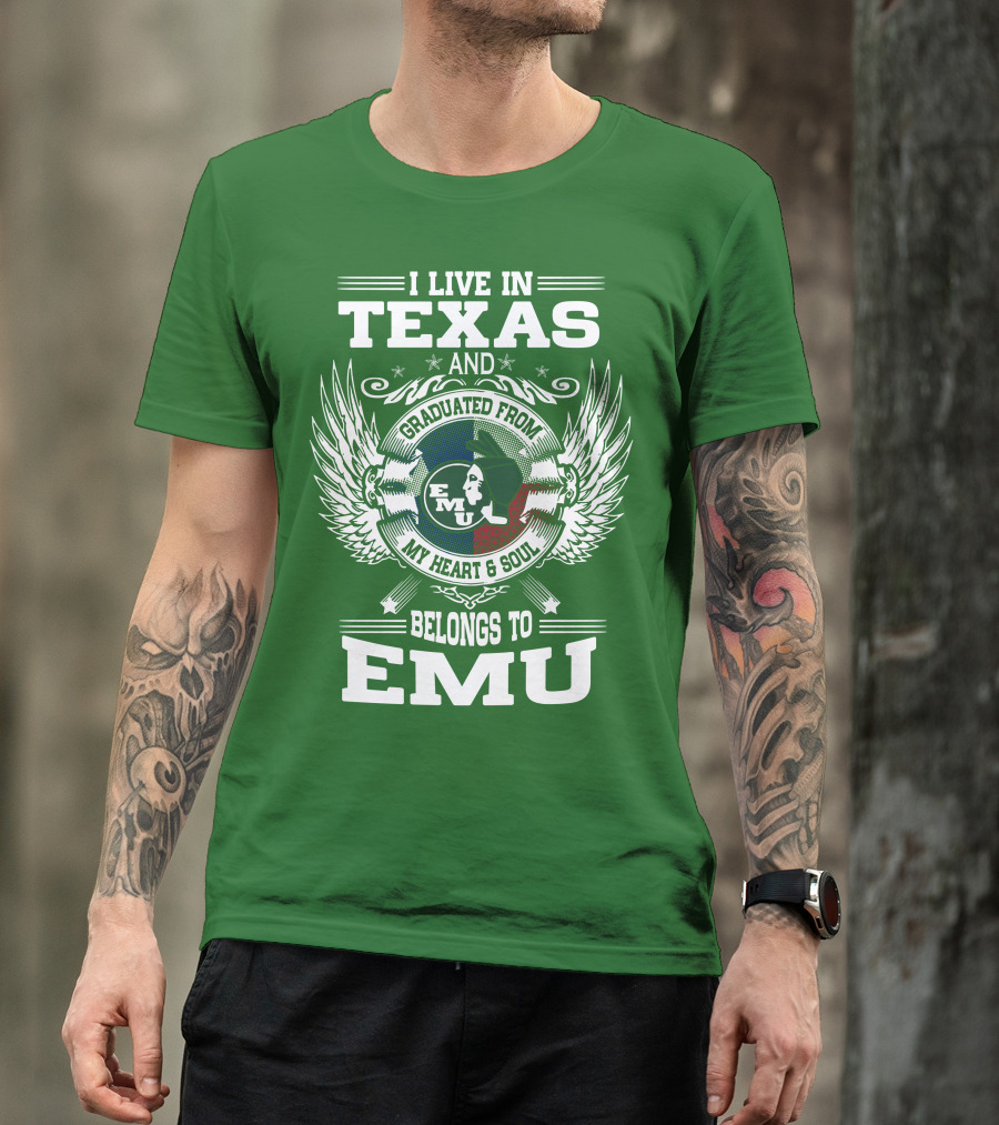 I Live In Texas And Graduated From EMU My Heart And Soul Belongs To EMU T-Shirt