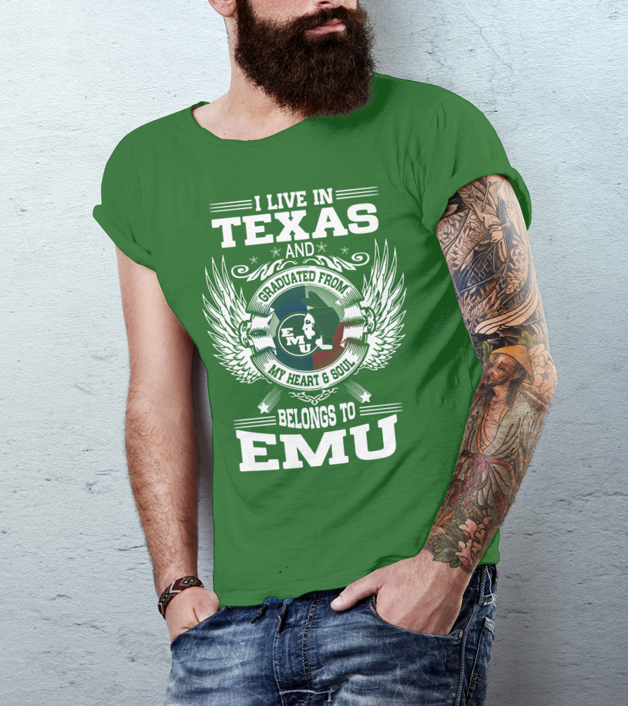 I Live In Texas And Graduated From EMU My Heart And Soul Belongs To EMU T-Shirt