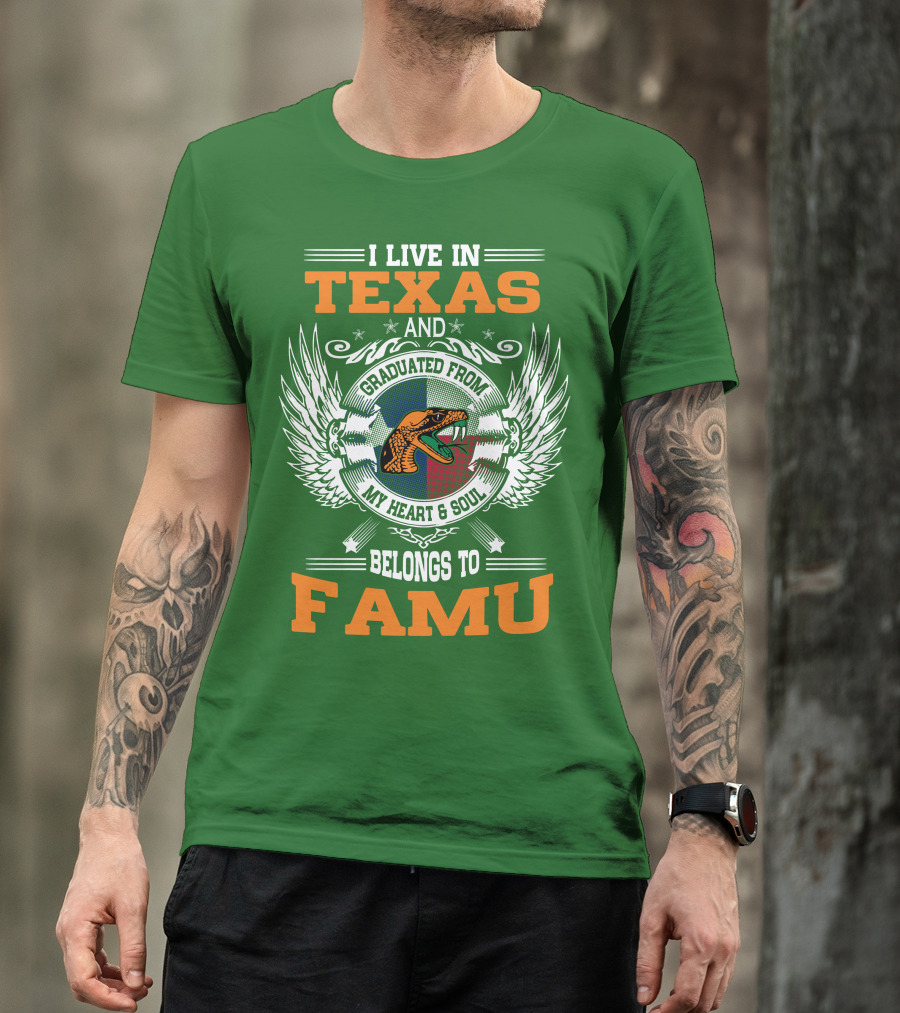 I Live In Texas And Graduated From My Heart And Soul Belongs To FAMU T-Shirt