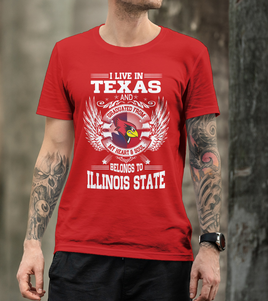 I Live In Texas And Graduated From My Heart And Soul Belongs To Illinois State T-Shirt