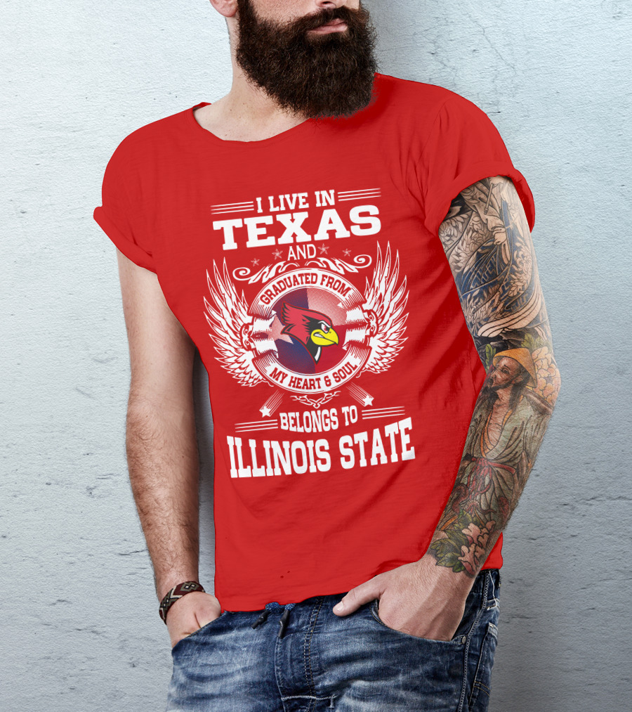 I Live In Texas And Graduated From My Heart And Soul Belongs To Illinois State T-Shirt