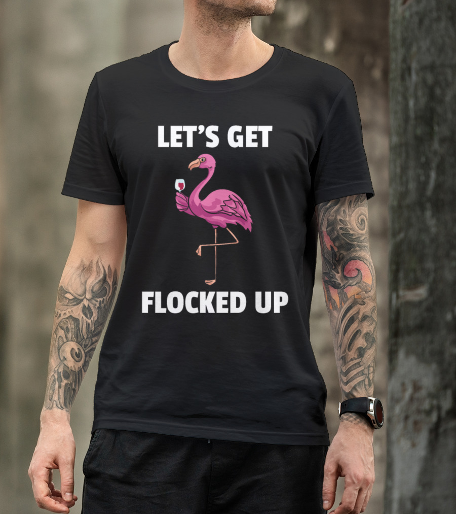 Let's Get Flocked Up Flamingo Drink Wine Pink Party T-Shirt