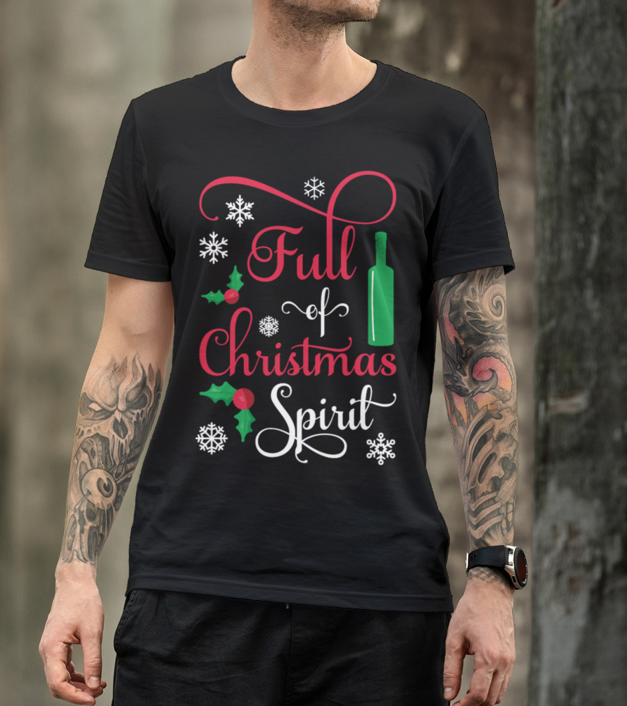 Full Of Christmas Spirit Funny Wine Bottle Snowflakes Holly T-Shirt