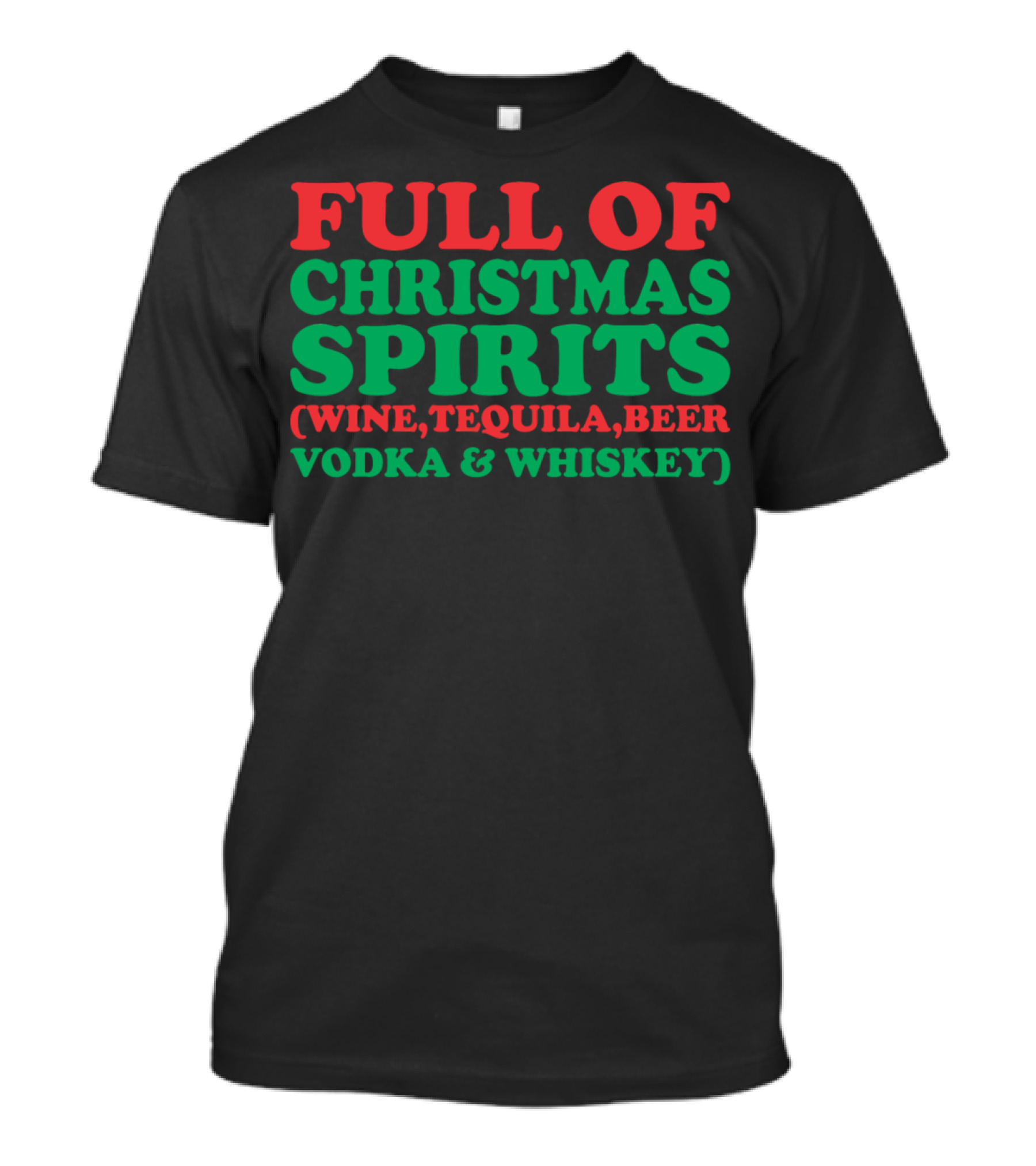 FULL OF CHRISTMAS SPIRITS WINE TEQUILA BEER VODKA WHISKEY T-Shirt