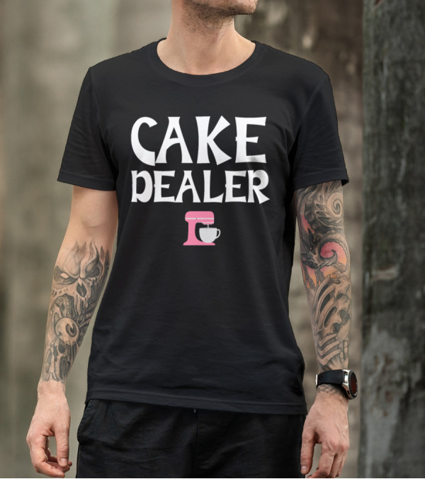Cake Dealer Funny Cake Saying Baking Biscuits Muffin T-Shirt