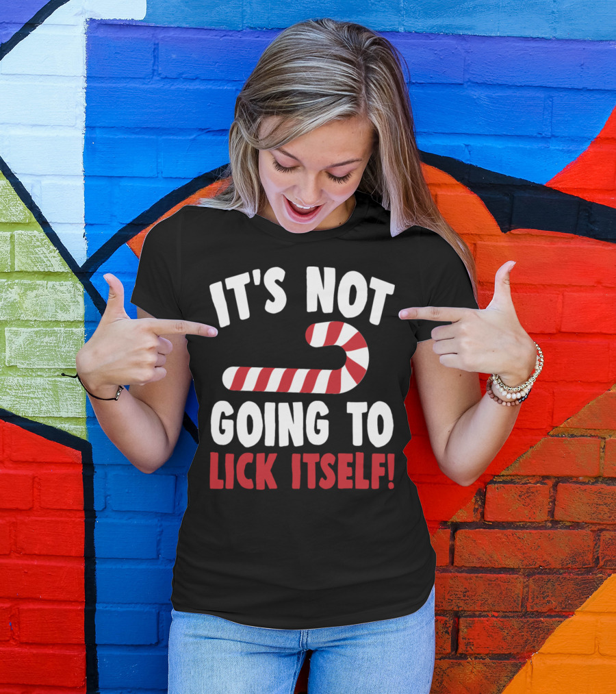 IT'S NOT GOING TO LICK ITSELF Candy Cane Funny Christmas Pun T-Shirt
