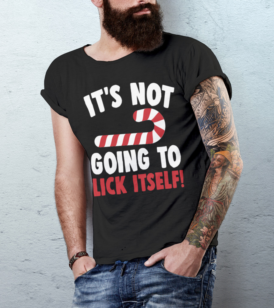 IT'S NOT GOING TO LICK ITSELF Candy Cane Funny Christmas Pun T-Shirt