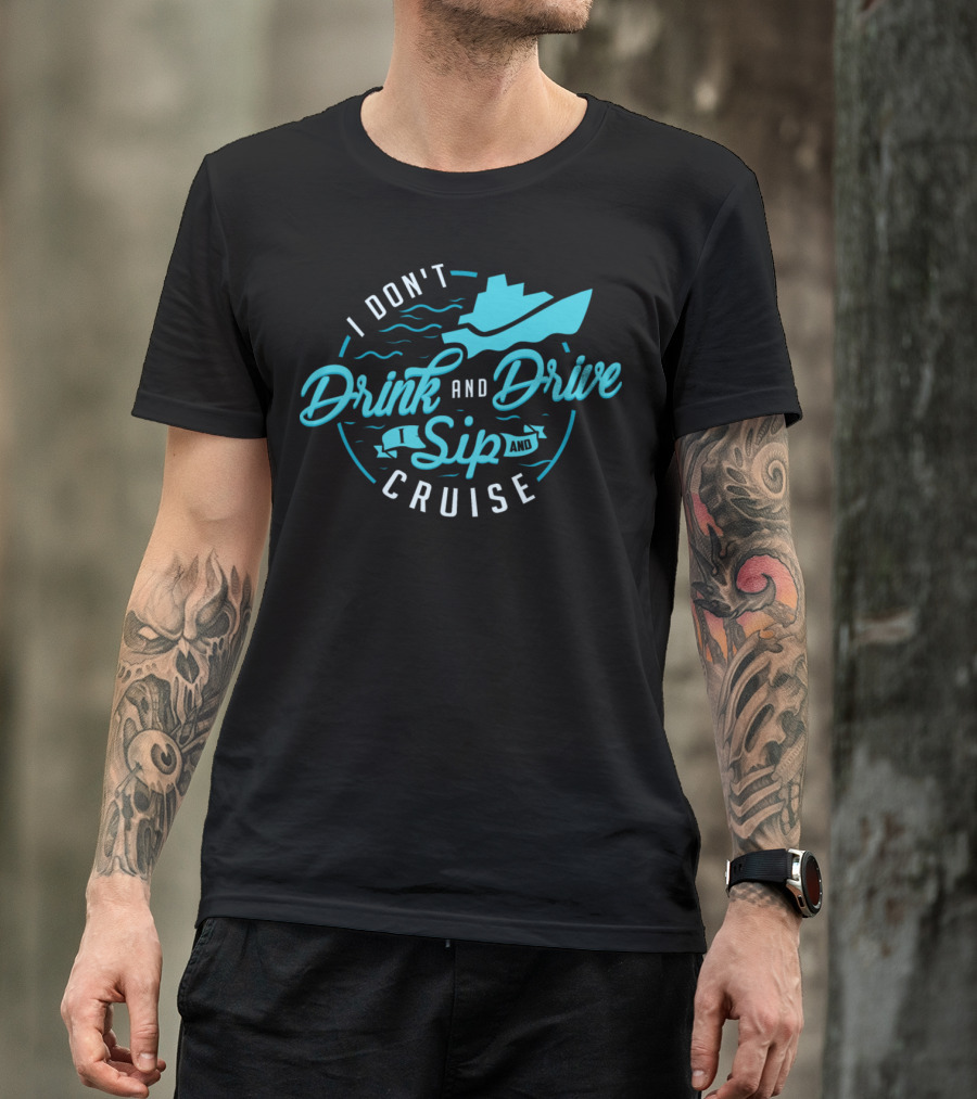 I Don't Drink And Drive Sip And Cruise T-Shirt
