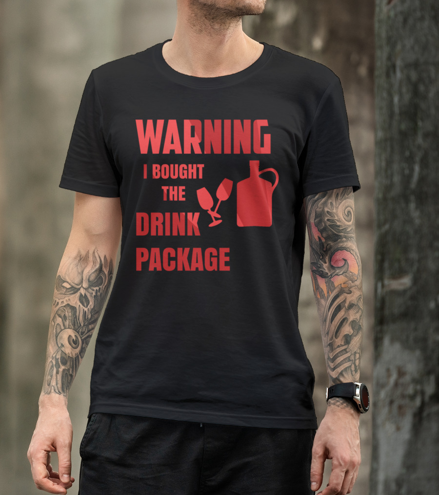 Warning I Bought The Drink Package Funny Cruise With Sayings T-Shirt
