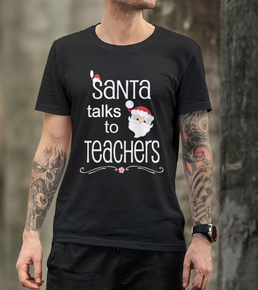 Santa Talks To Teachers Christmas Humor T-Shirt