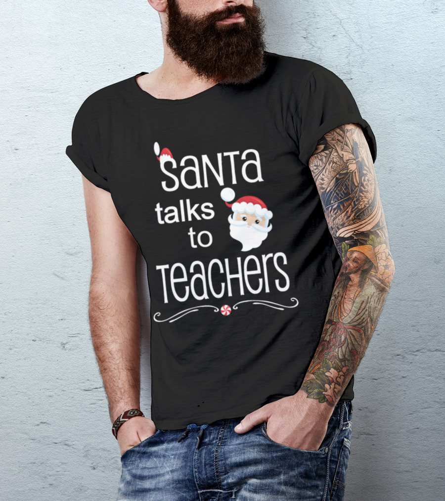 Santa Talks To Teachers Christmas Humor T-Shirt