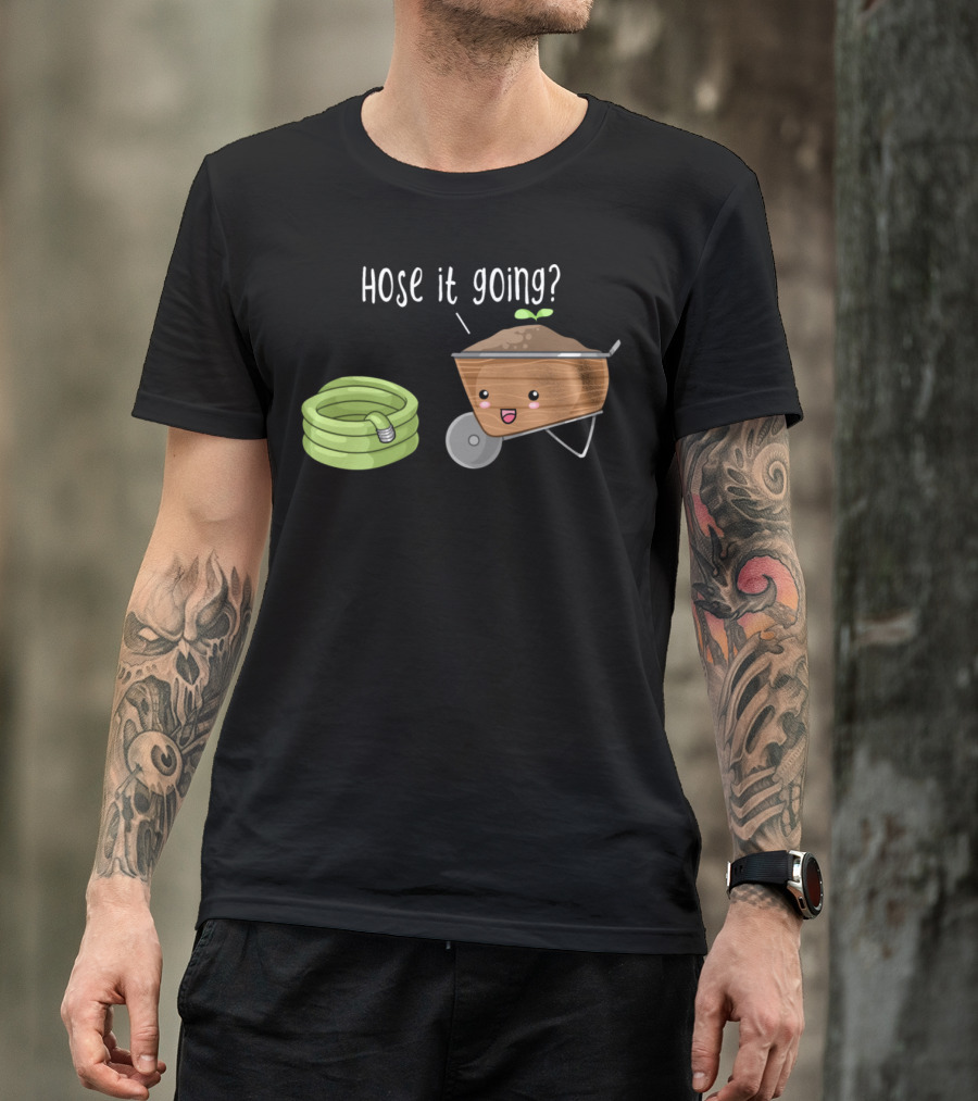 Hose It Going Gardening Humor With Cute Wheelbarrow And Hose Pun T-Shirt
