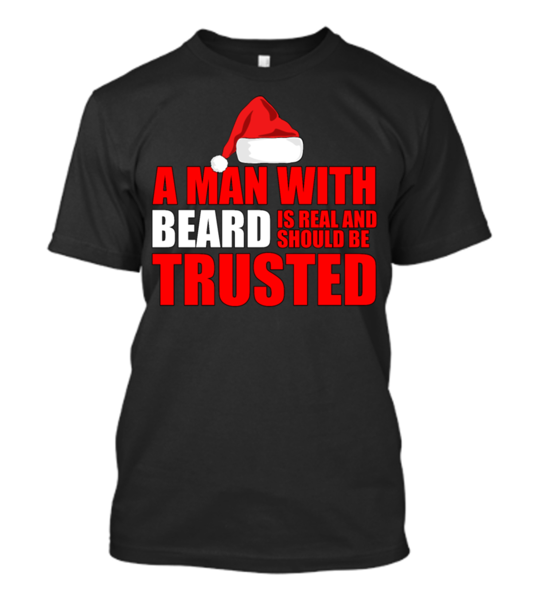 A Man With Beard Is Real And Should Be Trusted Funny Holiday Beard Christmas Santa T-Shirt