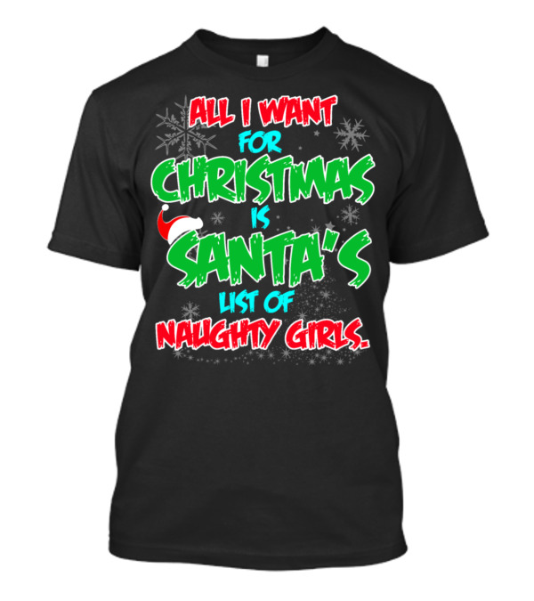 All I Want For Christmas Is Santa's List Of Naughty Girls Funny Men's Party T-Shirt