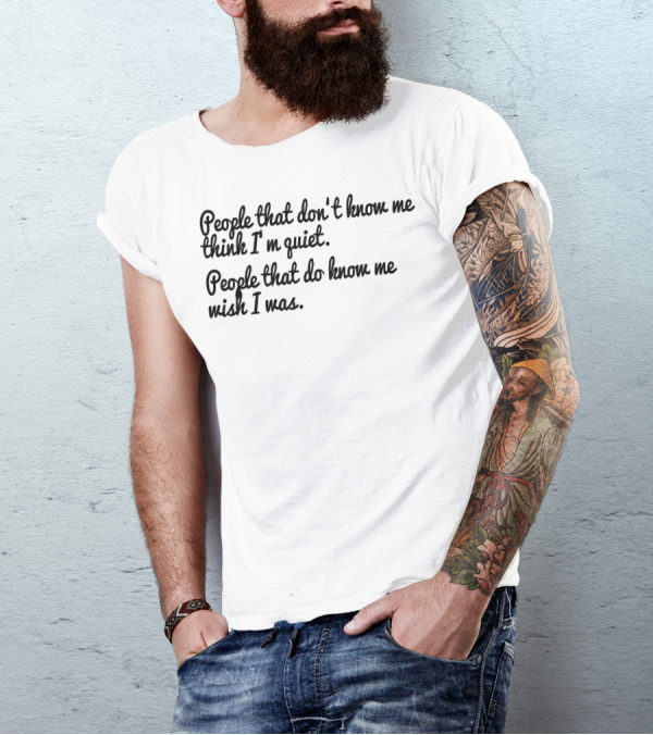 People That Don't Know Me Think I'm Quiet People That Do Know Me Wish I Was Funny Quotes Brain Teasers T-Shirt