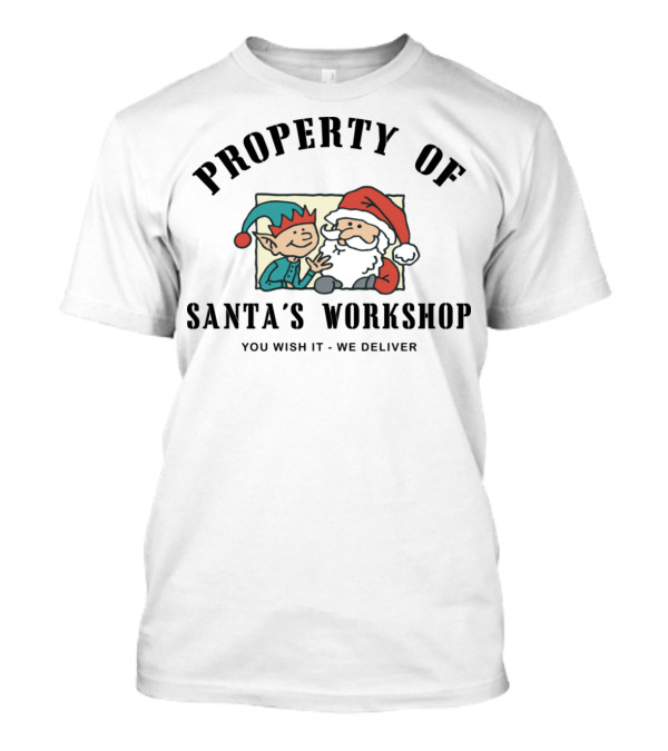 Property Of Santa's Workshop You Wish It We Deliver T-Shirt