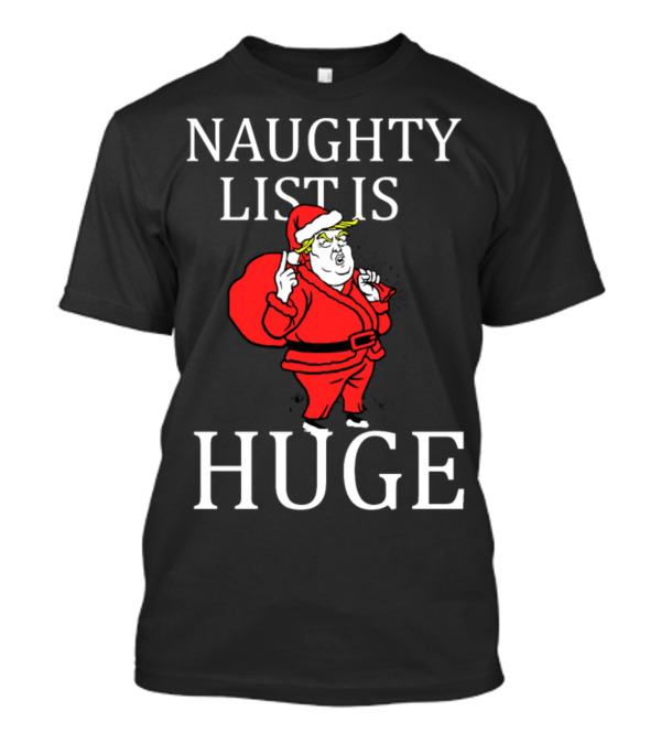 Naughty List Is Huge Funny Santa Trump Christmas T-Shirt