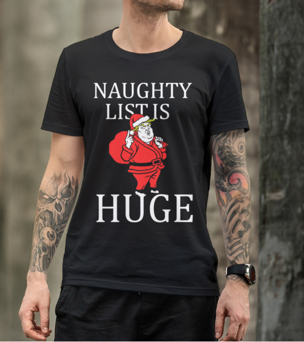 Naughty List Is Huge Funny Santa Trump Christmas T-Shirt