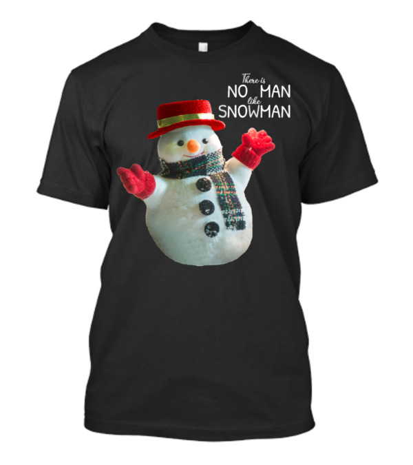 There Is No Man Like Snowman Winter Saying T-Shirt