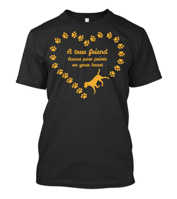 A True Friend Leaves Paw Prints On Your Heart T-Shirt