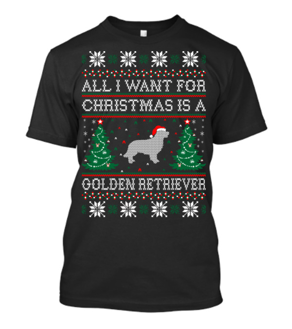 All I Want For Christmas Is A Golden Retriever T-Shirt