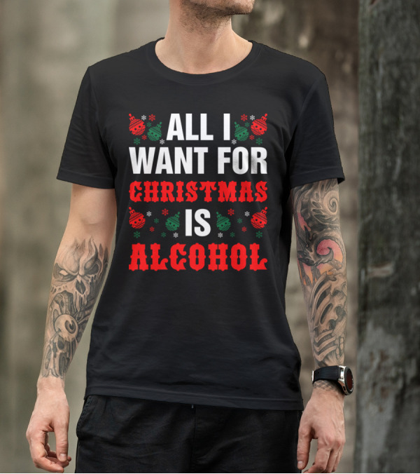 All I Want For Christmas Is Alcohol Holiday Ornaments Snowflakes T-Shirt