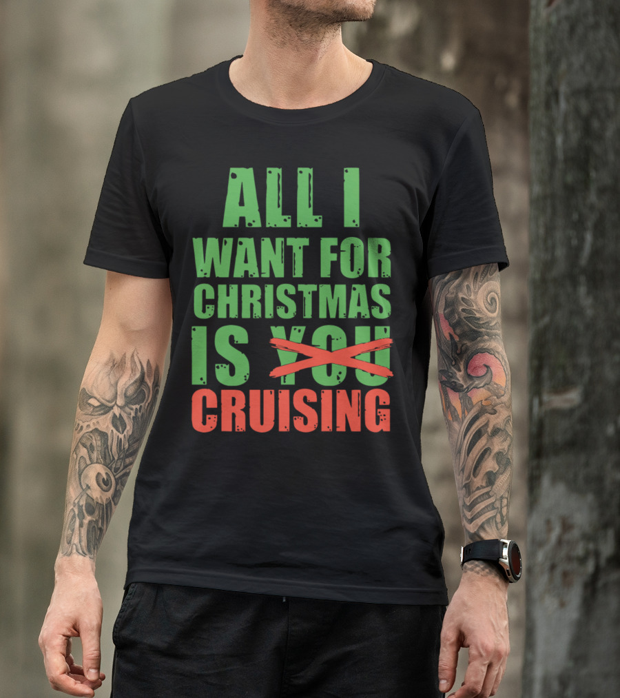 All I Want For Christmas Is Cruising T-Shirt