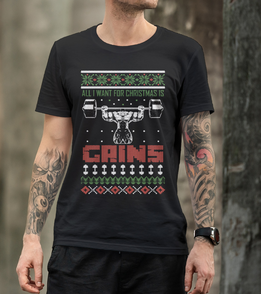 All I Want For Christmas Is Gains Ugly Sweater Bodybuilder Lifting Weights T-Shirt