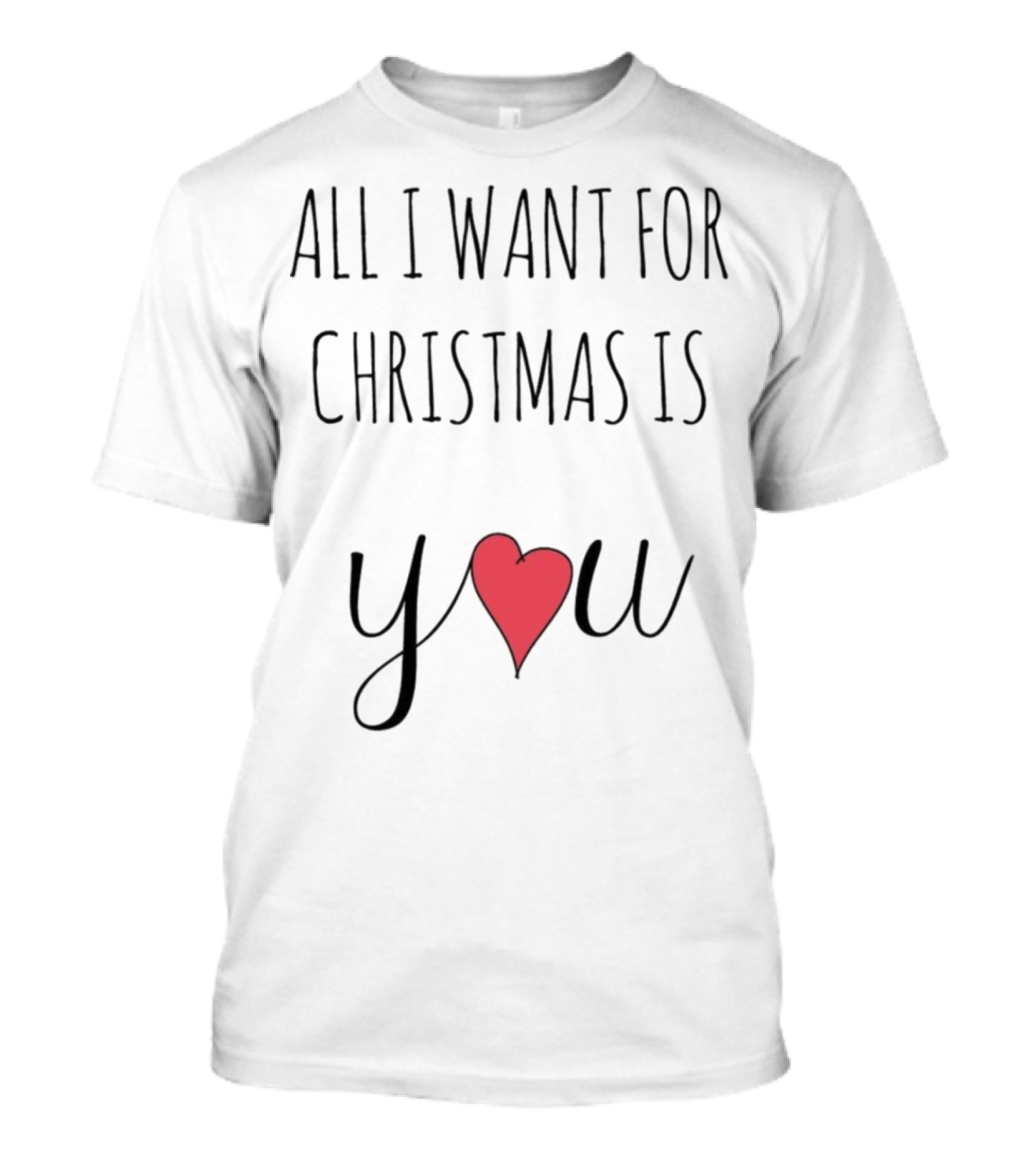 All I Want For Christmas Is You T-Shirt