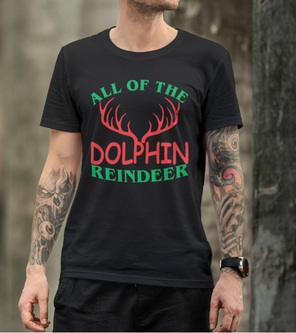 ALL OF THE DOLPHIN REINDEER T-Shirt