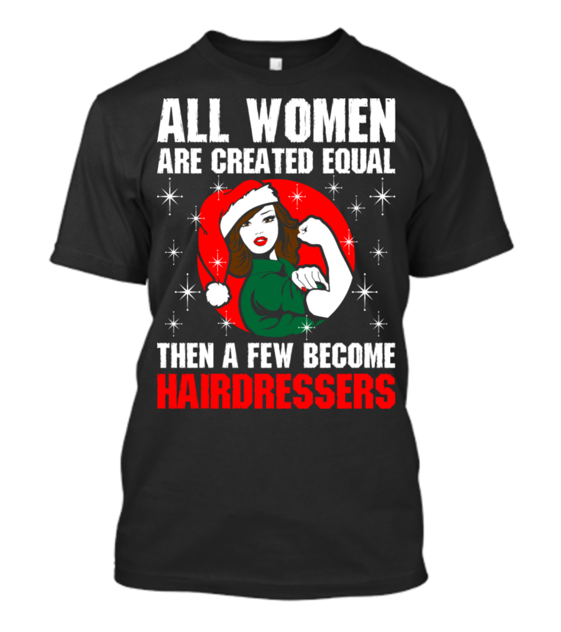 All Women Are Created Equal Then A Few Become Hairdressers Christmas Rosie The Riveter Santa Hat T-Shirt
