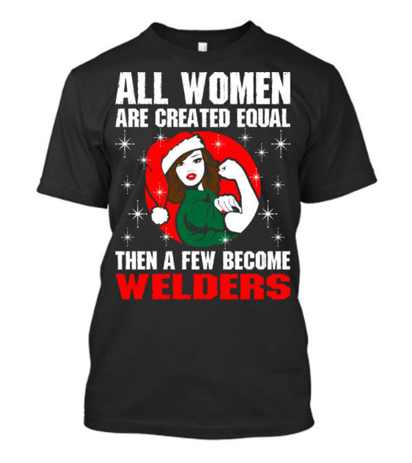 All Women Are Created Equal Then A Few Become Welders Rosie The Riveter Santa Hat T-Shirt