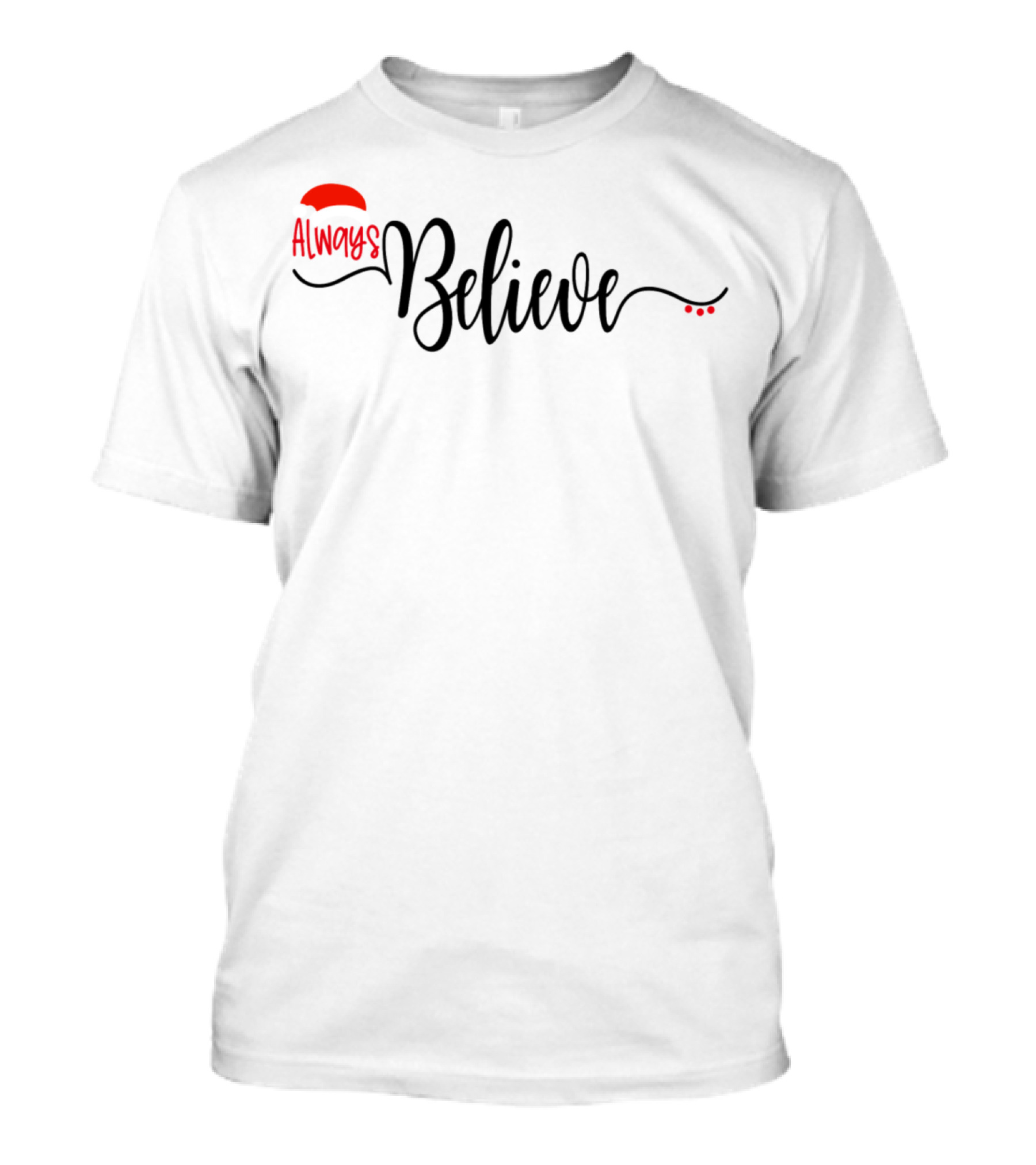 Always Believe Holiday Santa Hat Christmas Faith T-Shirt