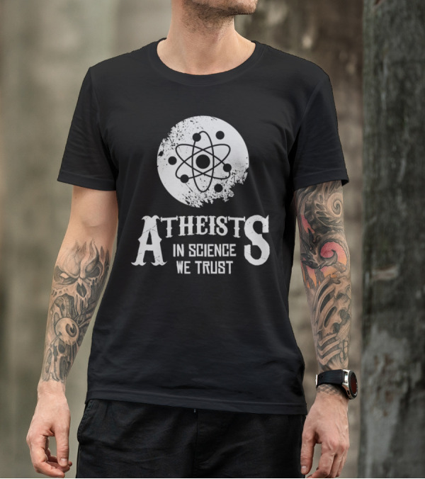Atheists In Science We Trust Atom T-Shirt