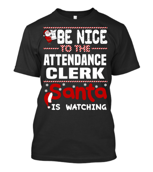 BE NICE TO THE ATTENDANCE CLERK SANTA IS WATCHING T-Shirt